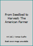 Paperback From Seedbed to Harvest: The American Farmer Book
