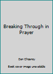 Paperback Breaking Through in Prayer Book
