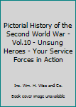 Hardcover Pictorial History of the Second World War - Vol.10 - Unsung Heroes - Your Service Forces in Action Book