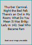 Thurber Carnival. Night the Bed Fell; There's an Owl in My Room; What Do You Mean It Was Brilig; Lady in 142; Seal Who Became Fam