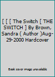 Hardcover [ [ [ The Switch [ THE SWITCH ] By Brown, Sandra ( Author )Aug-29-2000 Hardcover Book