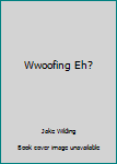 Wwoofing Eh?