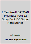 I Can Read! BATMAN PHONICS FUN 12 Story by John Sazaklis