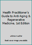 Unknown Binding Health Practitioner's Guide to Anti-Aging & Regenerative Medicine, 1st Edition Book