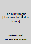 The Blue Knight [ Uncorrected Galley Proofs]