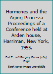 Hormones and the Aging Process: Proceedings of a Conference held at Arden house, Harriman, New York, 1955.
