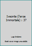 Paperback Iveonte (l'eroe Immortale) : 37 [Italian] Book