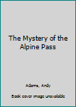 Hardcover The Mystery of the Alpine Pass Book