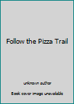 Unknown Binding Follow the Pizza Trail Book