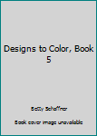 Paperback Designs to Color, Book 5 Book