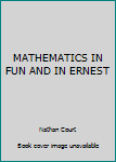 Unknown Binding MATHEMATICS IN FUN AND IN ERNEST Book