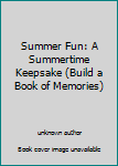 Unknown Binding Summer Fun: A Summertime Keepsake (Build a Book of Memories) Book