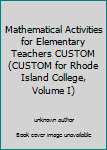 Unknown Binding Mathematical Activities for Elementary Teachers CUSTOM (CUSTOM for Rhode Island College, Volume I) Book