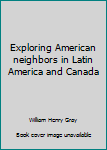 Hardcover Exploring American neighbors in Latin America and Canada Book