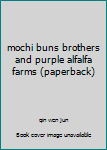 Paperback mochi buns brothers and purple alfalfa farms (paperback) Book