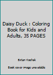Daisy Duck : Coloring Book for Kids and Adults, 35 PAGES
