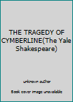 Unknown Binding THE TRAGEDY OF CYMBERLINE(The Yale Shakespeare) Book