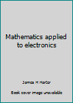 Paperback Mathematics applied to electronics Book