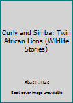 Paperback Curly and Simba: Twin African Lions (Wildlife Stories) Book