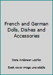 Hardcover French and German Dolls, Dishes and Accessories Book