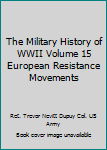 The Military History of WWII Volume 15 European Resistance Movements