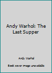 Hardcover Andy Warhol: The Last Supper Book