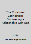 Paperback The Christmas Connection: Discovering a Relationship with God Book