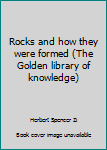 Hardcover Rocks and how they were formed (The Golden library of knowledge) Book