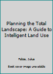 Hardcover Planning the Total Landscape: A Guide to Intelligent Land Use Book