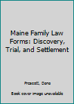 Hardcover Maine Family Law Forms: Discovery, Trial, and Settlement Book