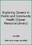 Library Binding Exploring Careers in Public and Community Health (Career Resource Library) Book