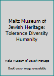 Hardcover Maltz Museum of Jewish Heritage: Tolerance Diversity Humanity Book