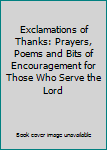 Exclamations of Thanks: Prayers, Poems and Bits of Encouragement for Those Who Serve the Lord
