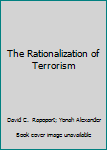 Hardcover The Rationalization of Terrorism Book