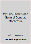 Unknown Binding My Life, Father, and General Douglas MacArthur Book