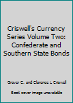 Hardcover Criswell's Currency Series Volume Two: Confederate and Southern State Bonds [Unknown] Book