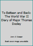 Paperback To Battaan and Back: The World War II Diary of Major Thomas Dooley Book