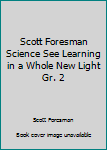 Hardcover Scott Foresman Science See Learning in a Whole New Light Gr. 2 Book