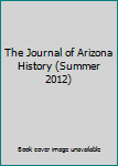 The Journal of Arizona History (Summer 2012)