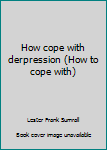 Unknown Binding How cope with derpression (How to cope with) Book
