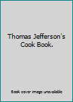 Unknown Binding Thomas Jefferson's Cook Book. Book