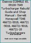Daewoo D2848le 65.09100-7049 Turbocharger Rebuild Guide and Shop Manual: Garrett Honeywell T04e 466721-0018, 466721-9018, 466721-9018, 466721-18 Turbochargers