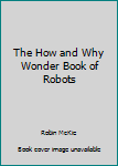 Unknown Binding The How and Why Wonder Book of Robots Book