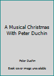 Hardcover A Musical Christmas With Peter Duchin Book