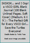 SKSKSK... and I Oop! a VSCO GIRL Blank Journal (100 Blank Unlined Pages, Soft Cover) (Medium, 6 X 9 ) : The Perfect Gift for Every VSCO Girl... Save the Turtles Everyone!