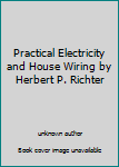 Unknown Binding Practical Electricity and House Wiring by Herbert P. Richter Book
