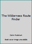 Hardcover The Wilderness Route Finder Book
