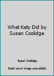 Paperback What Katy Did by Susan Coolidge Book