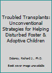 Paperback Troubled Transplants: Unconventional Strategies for Helping Disturbed Foster & Adoptive Children Book