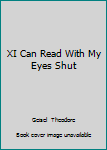 XI Can Read With My Eyes Shut